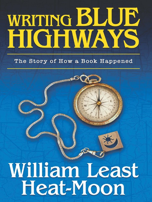 Title details for Writing BLUE HIGHWAYS by William Least Heat-Moon - Available